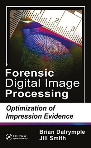 Read Online Forensic Digital Image Processing: Optimization of Impression Evidence - Brian Dalrymple file in ePub