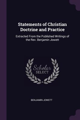 Full Download Statements of Christian Doctrine and Practice: Extracted from the Published Writings of the Rev. Benjamin Jowett - Benjamin Jowett | PDF