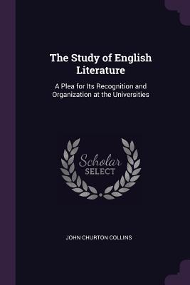 Read Online The Study of English Literature: A Plea for Its Recognition and Organization at the Universities - John Churton Collins file in PDF