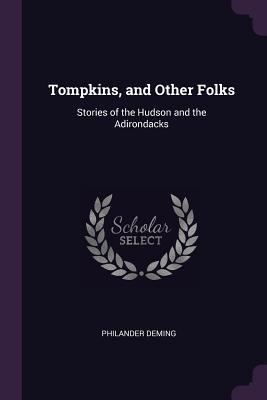 Read Tompkins, and Other Folks: Stories of the Hudson and the Adirondacks - Philander Deming file in ePub