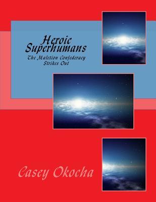 Full Download Heroic Superhumans: Episode II the Maletion Confederacy Strikes Out - Casey Okocha file in ePub