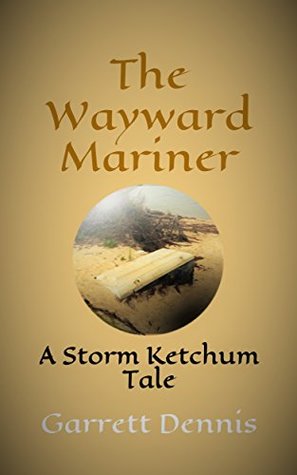 Read THE WAYWARD MARINER: A Storm Ketchum Tale (Storm Ketchum Tales Book 5) - Garrett Dennis file in ePub