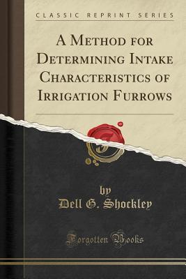 Download A Method for Determining Intake Characteristics of Irrigation Furrows (Classic Reprint) - Dell G Shockley file in ePub