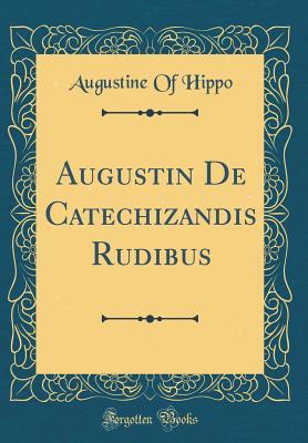 Download Augustin de Catechizandis Rudibus (Classic Reprint) - Augustine of Hippo file in ePub