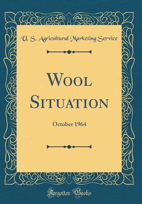 Full Download Wool Situation: October 1964 (Classic Reprint) - U S Agricultural Marketing Service | ePub