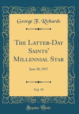 Read Online The Latter-Day Saints' Millennial Star, Vol. 79: June 28, 1917 (Classic Reprint) - George F Richards | ePub