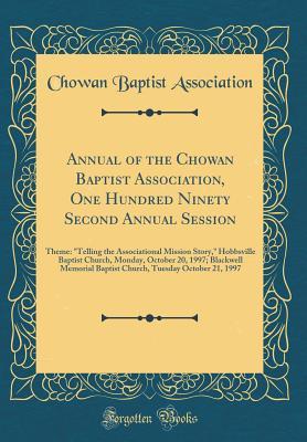 Read Online Annual of the Chowan Baptist Association, One Hundred Ninety Second Annual Session: Theme: telling the Associational Mission Story, Hobbsville Baptist Church, Monday, October 20, 1997; Blackwell Memorial Baptist Church, Tuesday October 21, 1997 - Chowan Baptist Association file in PDF