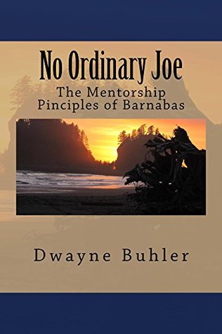 Full Download No Ordinary Joe: The Mentorship Principles of Barnabas - Dwayne Buhler | PDF