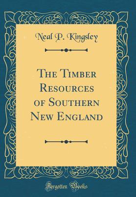 Full Download The Timber Resources of Southern New England (Classic Reprint) - Neal P Kingsley file in PDF