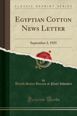 Read Online Egyptian Cotton News Letter: September 2, 1925 (Classic Reprint) - United States Bureau of Plant Industry | PDF