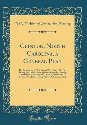 Read Clinton, North Carolina, a General Plan: The Preparation of This Report Was Financed in Part Through an Urban Planning Grant from the Housing and Home Finance Agency, Under the Provisions of Section 701 of the Housing Act of 1954, as Amended - N C Division of Community Planning | PDF