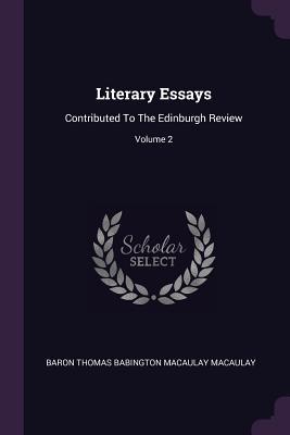 Full Download Literary Essays: Contributed To The Edinburgh Review; Volume 2 - Thomas Babington Macaulay file in ePub