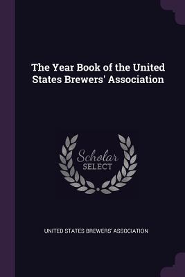 Full Download The Year Book of the United States Brewers' Association - United States Brewers' Association | PDF