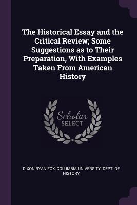 Full Download The Historical Essay and the Critical Review; Some Suggestions as to Their Preparation, with Examples Taken from American History - Dixon Ryan Fox | ePub