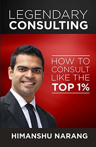 Download Legendary Consulting: How to Consult Like the Top 1% - Himanshu Narang | ePub