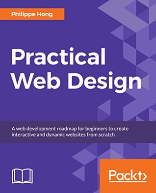 Read Practical Web Design: A web development roadmap for beginners to create interactive and dynamic websites from scratch - Philippe Hong file in ePub