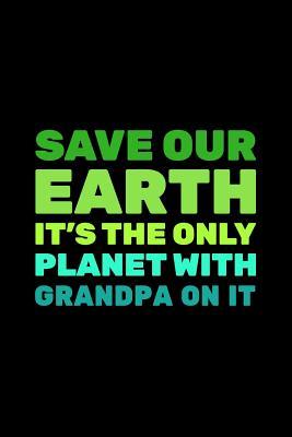 Full Download Save Our Earth It's the Only Planet with Grandpa on It: Earth Day Books for Children - 6x9 Journal Notebook -  | ePub