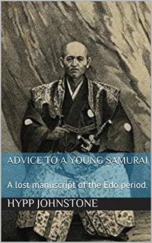 Read Online Advice to a Young Samurai: A lost manuscript of the Edo period - Hypp Johnstone | PDF