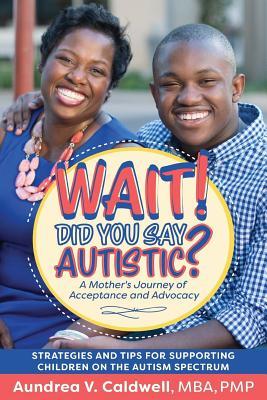 Read Online Wait! Did You Say Autistic?: A Mother's Journey of Acceptance and Advocacy - MS Aundrea V Caldwell | ePub