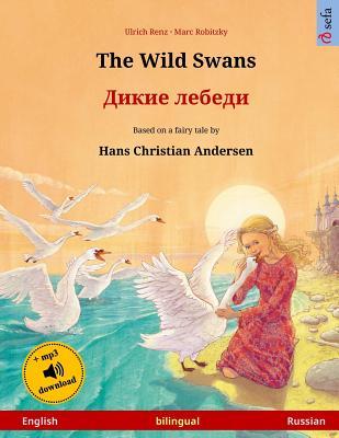 Download The Wild Swans - Dikie Lebedi. Bilingual Children's Book Adapted from a Fairy Tale by Hans Christian Andersen (English - Russian) - Ulrich Renz file in ePub