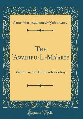 Read The 'awarifu-L-Ma'arif: Written in the Thirteenth Century (Classic Reprint) - Umar Ibn Muammad-Suhrawardi | ePub