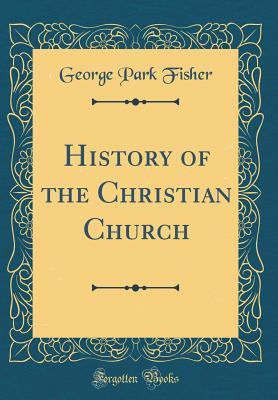 Read Online History of the Christian Church (Classic Reprint) - George Park Fisher | PDF