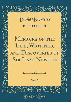 Read Memoirs of the Life, Writings, and Discoveries of Sir Isaac Newton, Vol. 2 (Classic Reprint) - David Brewster file in ePub