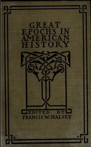 Read Great epochs in American history, described by famous writers from Columbus to Roosevelt; ed., with introductions and explanatory notes - Francis W. Halsey file in PDF