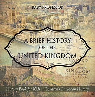 Full Download A Brief History of the United Kingdom - History Book for Kids   Children's European History - Baby Professor | PDF