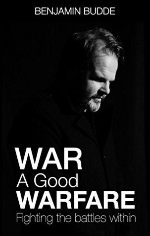 Full Download War A Good Warfare: Fighting The Battles Within - Benjamin Paul Budde file in PDF