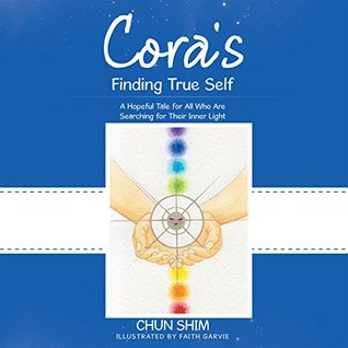 Download Cora’S Finding True Self: A Hopeful Tale for All Who Are Searching for Their Inner Light - Chun Shim file in ePub