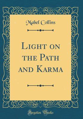 Read Light on the Path and Karma (Classic Reprint) - Mabel Collins | PDF