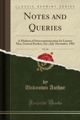 Download Notes and Queries, Vol. 10: A Medium of Intercommunication for Literary Men, General Readers, Etc.; July-December, 1902 (Classic Reprint) - Unknown file in ePub