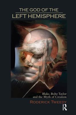 Read Online The God of the Left Hemisphere: Blake, Bolte Taylor and the Myth of Creation - Roderick Tweedy file in ePub