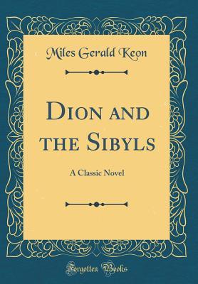 Read Online Dion and the Sibyls: A Classic Novel (Classic Reprint) - Miles Gerald Keon file in ePub