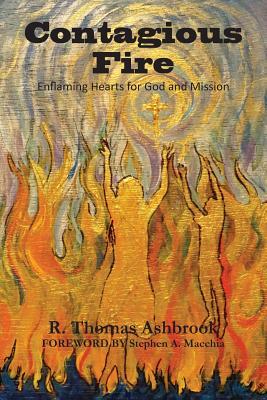 Read Contagious Fire: Enflaming Hearts for God and Mission - Dr R Thomas Ashbrook file in PDF