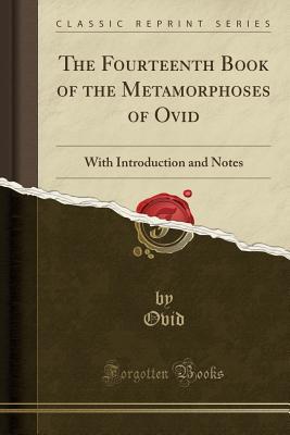 Read Online The Fourteenth Book of the Metamorphoses of Ovid: With Introduction and Notes (Classic Reprint) - Ovid file in PDF