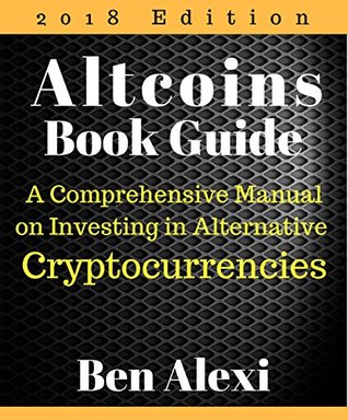 Download Altcoins Book Guide: A Comprehensive Manual on Investing in Alternative Cryptocurrencies - Ben Alexi | PDF