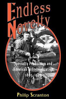 Download Endless Novelty: Specialty Production and American Industrialization, 1865-1925 - Philip Scranton file in ePub