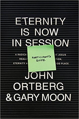 Download Eternity Is Now in Session Participant's Guide: A Radical Rediscovery of What Jesus Really Taught about Salvation, Eternity, and Getting to the Good Place - John Ortberg | ePub