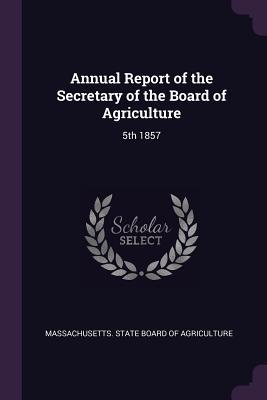 Download Annual Report of the Secretary of the Board of Agriculture: 5th 1857 - Massachusetts State Board of Agriculture file in ePub