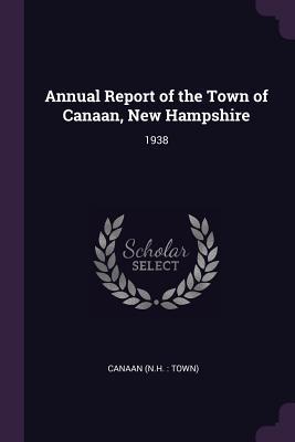 Read Annual Report of the Town of Canaan, New Hampshire: 1938 - Canaan New Hampshire file in PDF