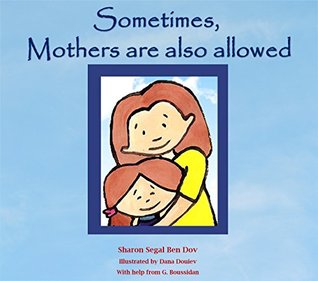 Full Download A Children's Book: Sometimes, Mothers are also allowed: For ages 3 to 8 - Sharon Segal Ben Dov | ePub