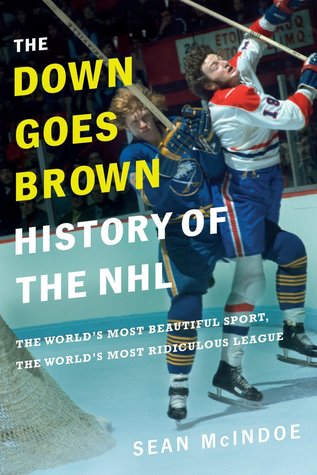 Read The Down Goes Brown History of the NHL: The World's Most Beautiful Sport, the World's Most Ridiculous League - Sean McIndoe | ePub