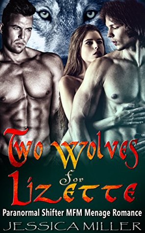 Download Two Wolves For Lizette: Paranormal Shifter MFM Menage Romance - Jessica Miller | ePub