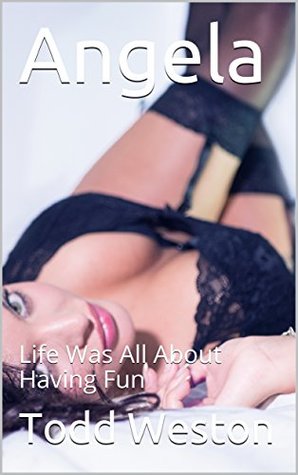 Download Angela: Life Was All About Having Fun (Sexy Shorts Book 3) - Todd Weston file in PDF