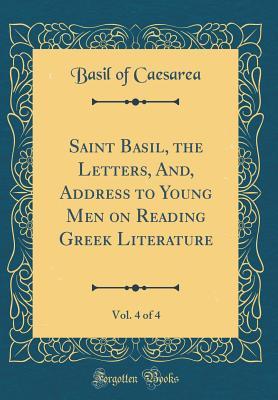 Read Saint Basil, the Letters, And, Address to Young Men on Reading Greek Literature, Vol. 4 of 4 (Classic Reprint) - Basil of Caesarea file in ePub