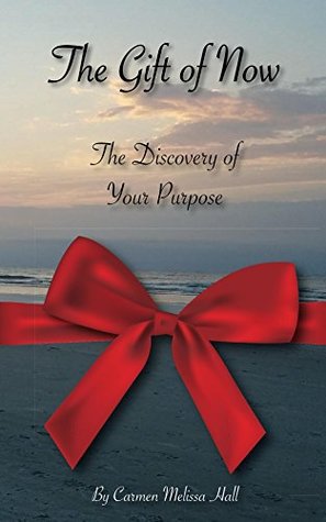 Full Download The Gift of Now: The Discovery of your purpose - Carmen Hall file in PDF