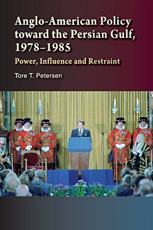 Full Download Anglo-American Policy toward the Persian Gulf, 1978–1985: Power, Influence and Restraint - Tore Petersen file in PDF