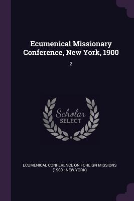 Read Ecumenical Missionary Conference, New York, 1900: 2 - Ecumenical Conference on Foreign Mission | PDF